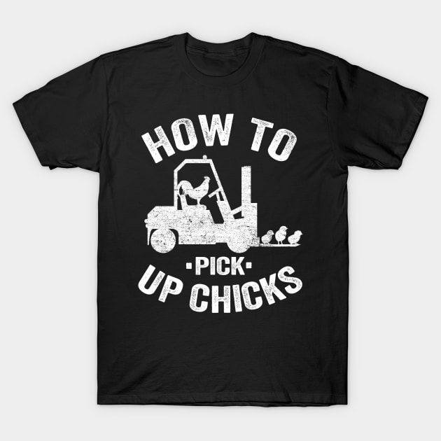 How To Pick Up Chicks Forklift Operator Funny Gift T-Shirt by Kuehni